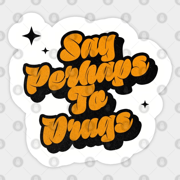 Say Perhaps To Drugs - Retro Classic Typography Style Sticker by Decideflashy